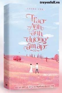 Truyện Trao Anh Ánh Dương Ấm Áp - Chung Cận