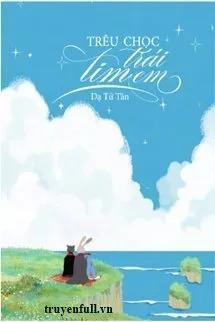 Truyện Trêu Chọc Trái Tim Em - Dạ Tử Tân