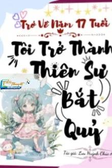 Truyện Trở Về Năm 17 Tuổi Tôi Trở Thành Thiên Sư Bắt Quỷ - Lưu Huỳnh Ch&uacute;c Ảnh
