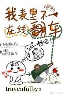 Truyện Trong Ngoài Không Đồng Nhất Tùy Thời Lật Xe - Cung Thanh Hãn