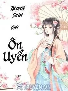 Truyện Trọng Sinh Chi Ôn Uyển - Lục Nguyệt Hạo Tuyết
