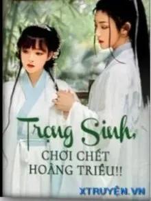 Truyện Trọng Sinh, Chơi Chết Hoàng Triều!! - Bát Nguyệt Thiên