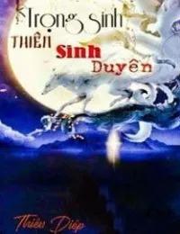 Truyện Trọng Sinh Thiên Sinh Duyên - Thiên Diệp