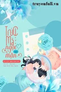 Truyện Trúc Mã Vừa Ngọt Lại Mặn - Mộc Kim An