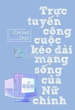 Truyện Trực Tuyến Công Cuộc Kéo Dài Mạng Sống Của Nữ Chính - Chung Dục