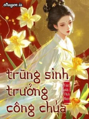 Truyện Trùng Sinh Trưởng Công Chúa - Thỏ Đen
