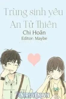 Truyện Trùng Sinh Yêu An Tử Thiên - Chi Hoãn