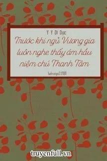 Truyện Trước Khi Ngủ Vương Gia Luôn Nghe Thấy Ám Hầu Niệm Chú Thanh Tâm - Y Y Dĩ Dực