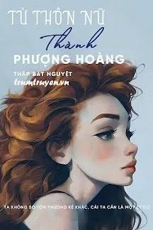 Truyện Từ Thôn Nữ Thành Phượng Hoàng - Thập Bát Nguyệt