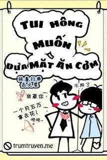 Truyện Tui Hông Muốn Dựa Mặt Ăn Cơm - Kỵ Trứ Tảo Trửu Khứ Hỏa Tinh
