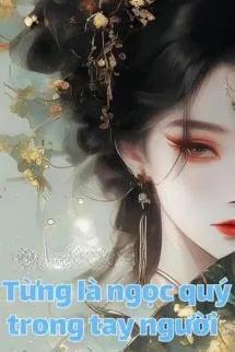 Từng Là Ngọc Quý Trong Tay Người