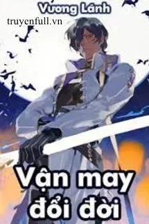 Truyện Vận May Đổi Đời - Vương Lãnh