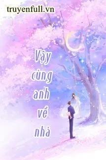 Truyện Vậy Cùng Anh Về Nhà - Mộ Nghĩa
