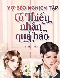 Truyện Vợ Béo Nghịch Tập: Cố Thiếu Nhận Quả Báo - Tiên Tiên