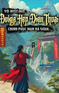 Truyện Võ Hiệp: Dung Hợp Điện Thoại, Chinh Phục Mạn Đà Sơn Trang! - Thảo Mạo A Phi