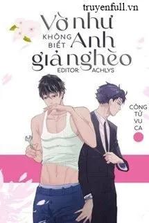Truyện Vờ Như Không Biết Anh Giả Nghèo - Công Tử Vu Ca