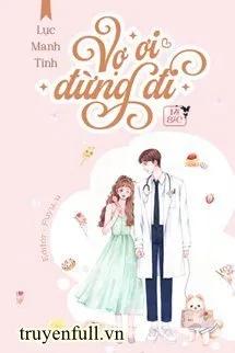 Truyện Vợ Ơi Đừng Đi - Lục Manh Tinh - Lục Manh Tinh