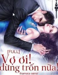 Truyện Vợ ơi! Đừng Trốn Nữa - Lý Tú Vy (truyện full) - ihamata sensi