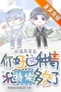 Truyện Xin Chào, Tình Huống Này Đã Kéo Dài Bao Lâu Rồi? - Ôn Tuyền Bổn Đản