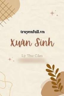 Truyện Xuân Sinh - Lý Thư Cẩm