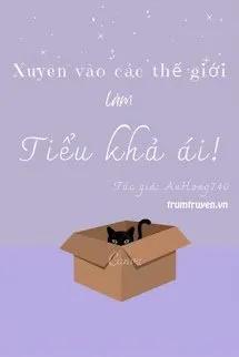 Truyện Xuyên Qua Các Thế Giới Làm Tiểu Khả Ái - AnHong740