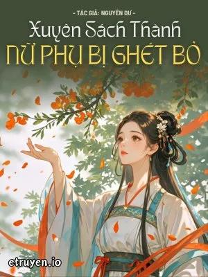 Truyện Xuyên Sách Thành Nữ Phụ Bị Ghét Bỏ - Nguyên Dư