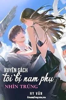 Truyện Xuyên Sách Tôi Bị Nam Phụ Nhìn Trúng - Bố Y