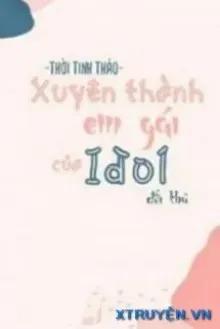 Truyện Xuyên Thành Em Gái Đối Thủ Idol Nhà Mình - Thời Tinh Thảo