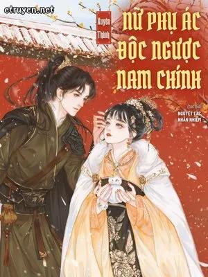 Xuyên Thành Nữ Phụ Ác Độc Ngược Nam Chính