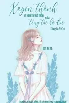 Truyện Xuyên Thành Vị Hôn Thê Bỏ Trốn Của Tổng Tài Bá Đạo - Đằng La Vi Chi