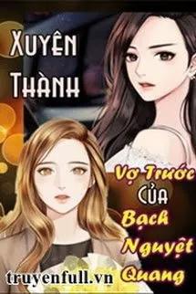 Truyện Xuyên Thành Vợ Trước Của Bạch Nguyệt Quang - Phong thỏ tử