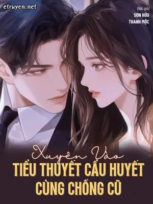 Truyện Xuyên Vào Tiểu Thuyết Cẩu Huyết Cùng Chồng Cũ - Sơn Hữu Thanh Mộc