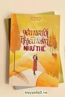 Truyện Yêu Người Nhiều Năm Như Thế - Cố Thanh Tư