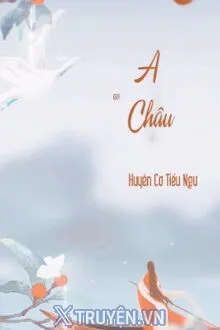 Truyện A Châu - Huyền Cơ Tiểu Ngư