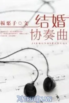 Truyện Bản Hòa Tấu Hôn Nhân - Bản Lật Tử