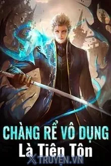 Truyện Chàng Rể Vô Dụng Là Tiên Tôn - Anh Long Tiêu Sái