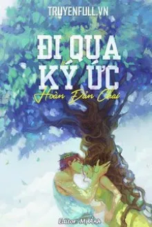 Truyện Đi Qua Kí Ức - Hoài Đản Chai