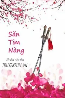 Truyện Săn Tim Nàng - Hi Đại Tiểu Thư