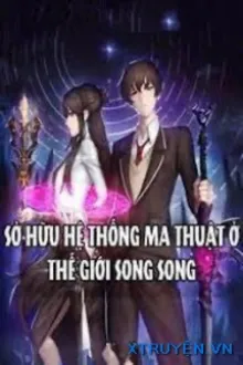 Sở Hữu Hệ Thống Ma Thuật Ở Thế Giới Song Song