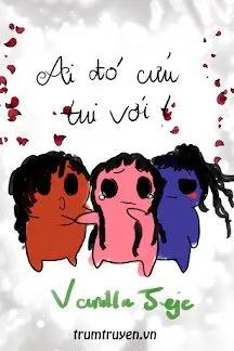 Truyện Ai Đó Cứu Tui Với - Vanilla Jeje