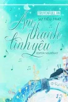 Truyện Âm Thanh Tình Yêu - Sư Tiểu Trát