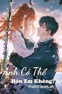 Truyện Anh Có Thể Hôn Em Không? - Chi Chi