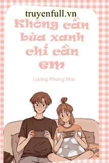 Truyện Anh Không Cần Bùa Xanh, Anh Chỉ Cần Em - Lương Phong Mio