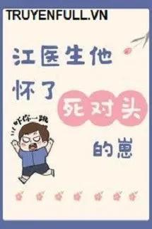 Truyện Bác Sĩ Giang Mang Thai Con Của Đối Thủ Một Mất Một Còn - Hồ Lô Tương