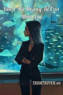 Truyện Bạch Mã Hoàng Tử Của Mình Em - Rose