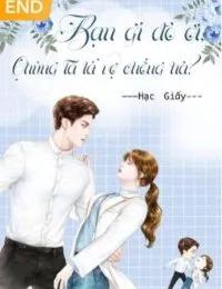 Truyện Bạn Gì Đó Ơi, Chúng Ta Là Vợ Chồng Hả - HẠC GIẤY