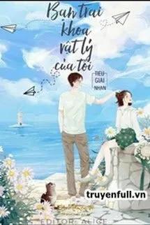 Truyện Bạn Trai Khoa Vật Lý Của Tôi - Tiếu Giai Nhân