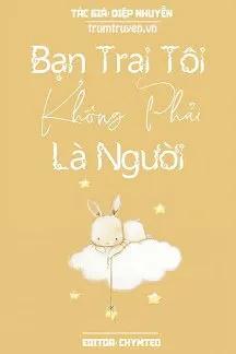 Truyện Bạn Trai Tôi Không Phải Là Người - Diệp Nhuyễn