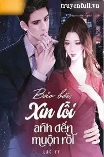 Truyện Bảo Bối Xin Lỗi Anh Đến Muộn Rồi - Lạc Yy