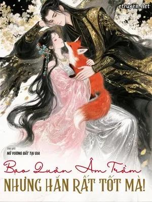 Truyện Bạo Quân Âm Trầm Nhưng Hắn Rất Tốt Mà! - Nữ Vương Bất Tại Gia